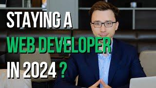 Staying a Web Developer In 2024 (The Truth)