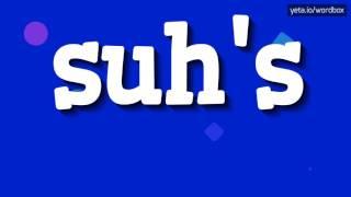 SUH'S - HOW TO PRONOUNCE IT!?