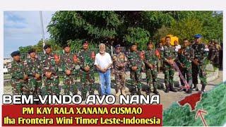 PM Kay Rala XANANA Gusmao To'Ona Fronteira Wini Timor Leste-Indonesia.