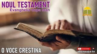 NOUL TESTAMENT  Evanghelia dupa Ioan  O voce Crestina   Biblia audio   cap 7-9