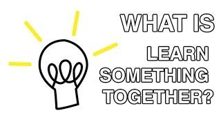 What is Learn Something Together?