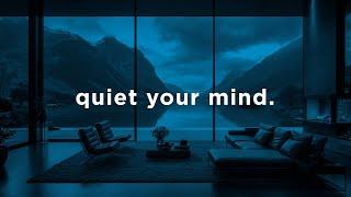 quiet your mind.