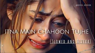 Itna Main Chahoon Tujhe | Slowed & Reverb | 90s Hindi Lofi | Alka Yagnik , Udit Narayan