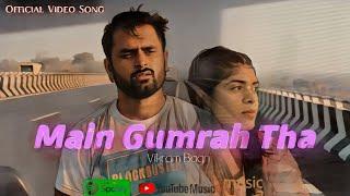 Main Gumrah Tha | Vikram Bagri | Ft. Deepika Mishra | Official Music Video
