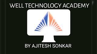 WELCOME TO WELL TECHNOLOGY ACADEMY BY AJITESH SONKAR