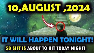 It's Coming! 10 august 2024,during full moon 5D sift Is About to Hit Today!