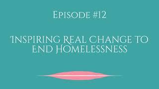 Inspiring Real Change to End Homelessness - Humanitarian Entrepreneur Podcast, Episode #12