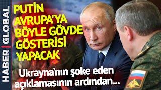 Ukrayna'nın Şoke Eden Açıklamasına Çıldıran Putin Böyle Gövde Gösterisi Yapacak! Ordu Harekete Geçti