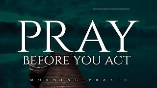 Before You Take The Next Step Pray First! | Blessed Morning Prayer To Start Your Day