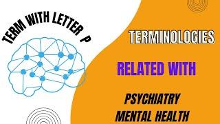 Mastering Psychiatric Terms for Your Examination | Complete Guide: Letter P