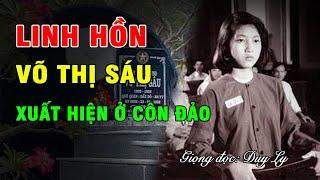 Thực hư chuyện linh hồn thiêng chị Võ Thị Sáu xuất hiện bảo vệ Côn Đảo | Duy Ly Radio