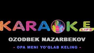 Ozodbek Nazarbekov-Opa meni yo'qlab keling karaoke|Озодбек Назарбеков-Опа мени йўқлаб келинг караоке