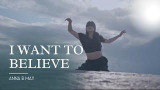 Anna B May  - I Want To Believe (Alternative Music Video)