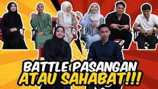 BATTLE PASANGAN ATAU SAHABAT !!! SENIOR TERKEJUT JAWAPAN MIMI ???