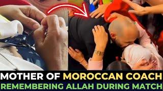 MOTHER OF MOROCCAN COACH REMEMBERING ALLAH WHILE MATCH WAS GOING ON !