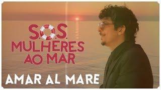 Amar Al Mare (Clipe Oficial) - Filme: SOS  Mulheres ao Mar