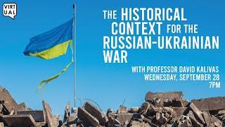 Historical Context for the Russian-Ukrainian War with Professor David Kalivas (9/28/22)