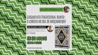 LIVE – CASAMENTO TRADICIONAL BANTU: o Lobolo no sul de Moçambique com AZA NJERI | Rhuann Fernandes