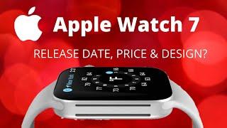 Apple Watch 7 Rumors - Release Date, Price & New Design?