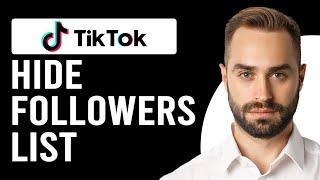 How To Hide Followers List On Tiktok (How Do I Hide My Follower List On TikTok)