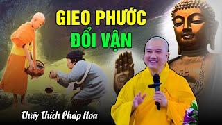 GIEO PHƯỚC ĐỔI VẬN - Thầy Thích Pháp Hòa