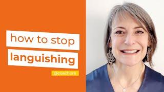 HOW TO STOP LANGUISHING (and start flourishing at work)