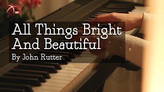 [ John Rutter ] All Things Bright And Beautiful | PIANO =120 LYRICS