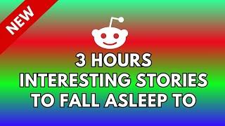 3 HOURS OF INTERESTING STORIES TO FALL ASLEEP TO | BEST REDDIT STORIES COMPILATION | BEST OF REDDIT