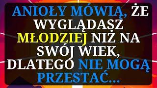 ANIOŁOWIE MÓWIĄ, ŻE WYGLĄDASZ MŁODZIEJ NIŻ NA SWÓJ WIEK, DLATEGO NIE MOGĄ...