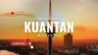 The Best Things to Do in Kuantan Malaysia - 2024 VLOG | Travel Guides by droneflyspots