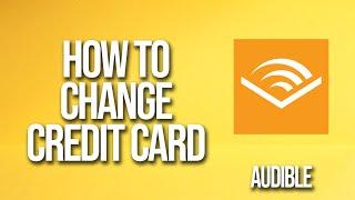 How To Change Credit Card Audible Tutorial