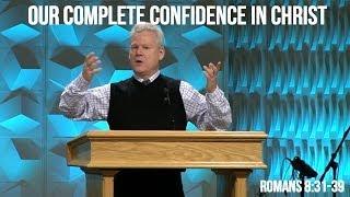 Romans 8:31-39, Our Complete Confidence In Christ