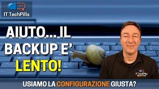 Backup lento... usiamo la giusta configurazione?