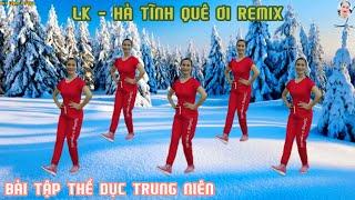 LK HÀ TĨNH QUÊ ƠI Remix! BÀI TẬP THỂ DỤC TRUNG NIÊN | BẢO VỆ SỨC KHỎE MỖI NGÀY// Bích Luyện Aerobic