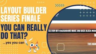 Layout Builder Series Finale - You Can Really Do That?