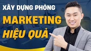 Cách xây dựng PHÒNG MARKETING HIỆU QUẢ cho doanh nghiệp | Nguyễn Tất Kiểm