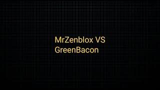 MrZenblox VS GreenBacon