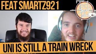 Uni Is Still a Train Wreck - Tech Over Tea #15 - feat SMARTZ921