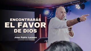 ENCONTRARÁS EL FAVOR DE DIOS | Juan Pablo Lerman @LaCentralOeste