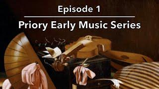 Priory Early Music Series | Episode 1