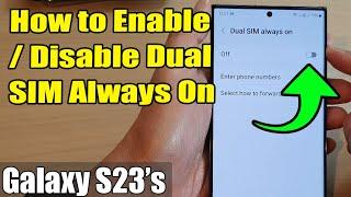 Galaxy S23's: How to Turn Enable/Disable Dual SIM Always On