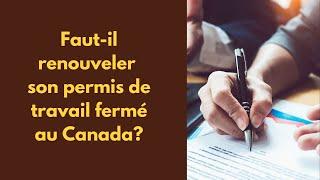 immigration Canada; Faut-il renouveler son permis de travail fermé?