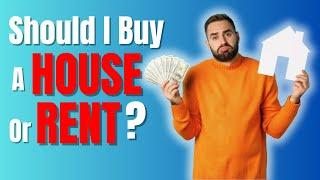 Should I Buy a House or Rent?