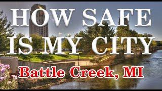 Is Battle Creek MI one of America's Most Dangerous Cities? How Safe is Battle Creek Michigan?