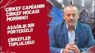 Çirkef camianın çirkef hocası Morinho! Aşağılık bir Portekizli! Çirkefler topluluğu!