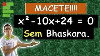 EQUAÇÃO DO 2º GRAU (SEM UTILIZAR Delta e Bhaskara). | IFRN, IFRJ, IFCE, IFPE, IFAL, IFTO, IFMG.