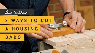 3 Ways to Cut a Housing Dado | Paul Sellers