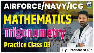 Airforce /Navy / ICG | Air Force Practice Series | Mathematics | Trigonometry | L-3 | Prashant Sir