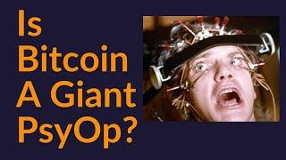 Is Bitcoin A Giant PsyOp?