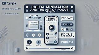 Digital Minimalism and the Art of Focus | #podcast